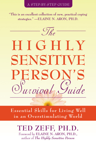 The highly sensitive person's survival guide: Essential Skills for Living Well in an Overstimulating World