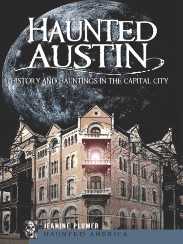 Haunted Austin: history and hauntings in the capital city