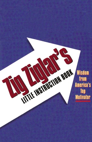 Zig Ziglar's little instruction book: inspiration and wisdom from America's top motivator