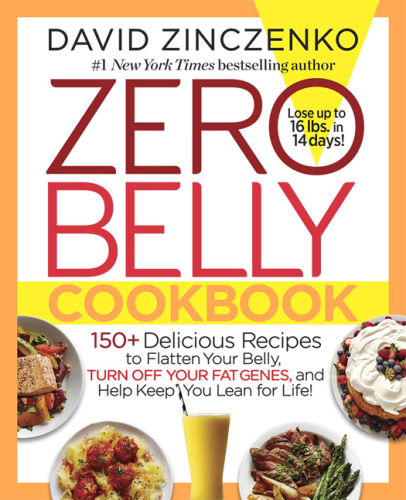 Zero belly cookbook: 150+ delicious recipes to flatten your belly, turn off your fat genes, and help keep you lean for life!