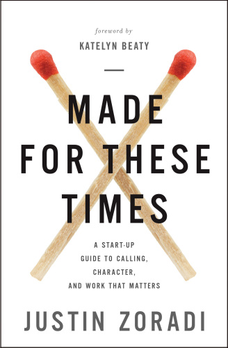 Made for these times: a start-up guide to calling, character, and work that matters