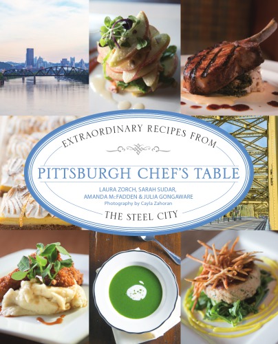 Pittsburgh chef's table: extraordinary recipes from the Steel City