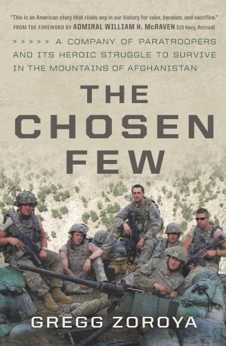 Chosen few: one us army company's heroic struggle to survive in the mountains of afghanistan