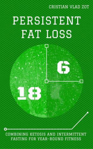 Persistent Fat Loss: Combining Ketosis and Intermittent Fasting for Year-Round Fitness