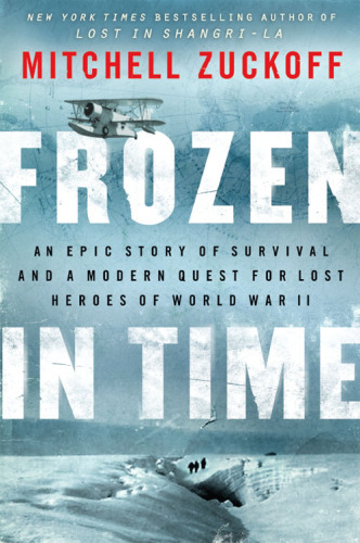 Frozen in time: an epic story of survival and a modern quest for lost heroes of World War II