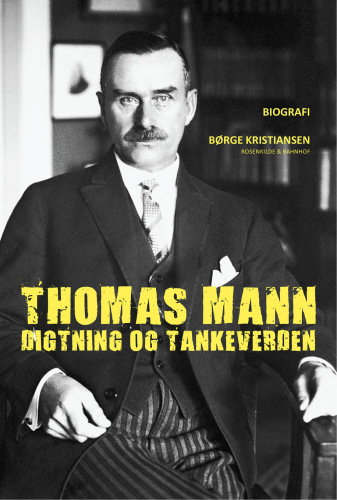 Thomas Mann: digtning og tankeverden: biografi