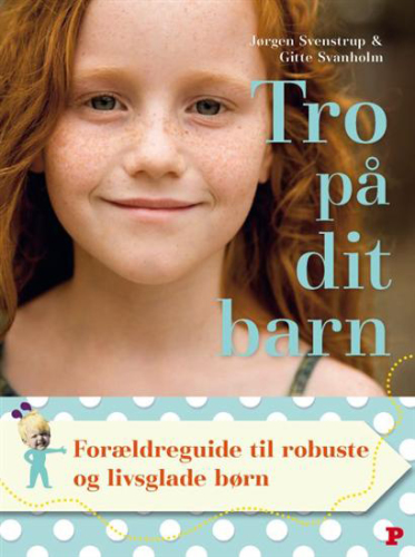 Tro på dit barn: forældreguide til robuste og livsglade børn