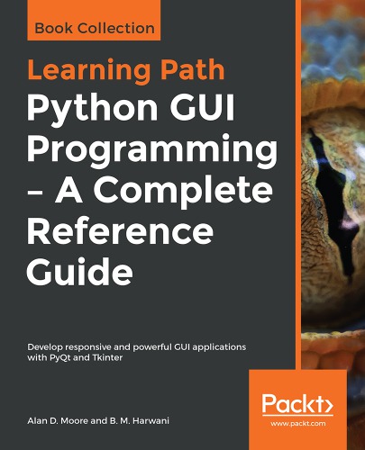 Python GUI programming: a complete reference guide: develop responsive and powerful GUI applications with PyQt and Tkinter