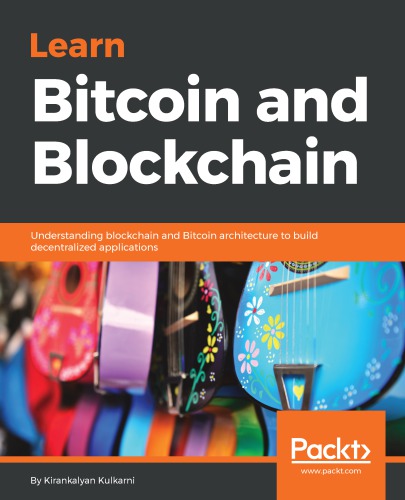 Learn Bitcoin and Blockchain: understanding Blockchain and Bitcoin architecture to build decentralized applications