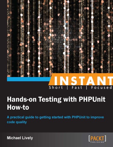 Instant hands-on testing with PHPUnit how-to a practical guide to getting started with PHPUnit to improve code quality