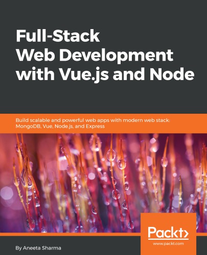 Full-Stack Web Development with Vue.js and Node: Build scalable and powerful web apps with modern web stack: MongoDB, Vue, Node.js, and Express