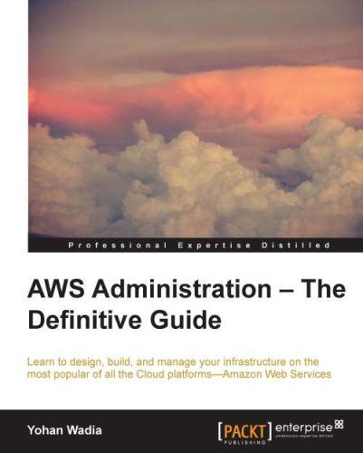 AWS administration-- the definitive guide: learn to design, build, and manage your infrastructure on the most popular of all the cloud platforms-- Amazon Web Services