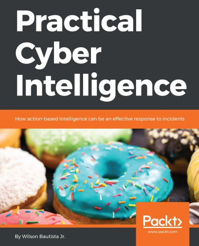 Practical cyber intelligence how action-based intelligence can be an effective response to incidents