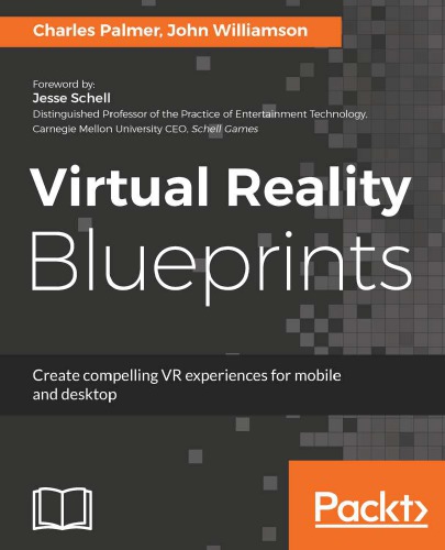 Virtual reality blueprints: create compelling VR experiences for mobile and desktop