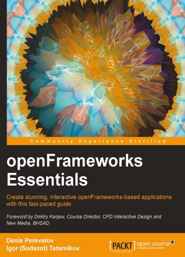 OpenFrameworks essentials: create stunning, interactive openFrameworks-based applications with this fast-paced guide