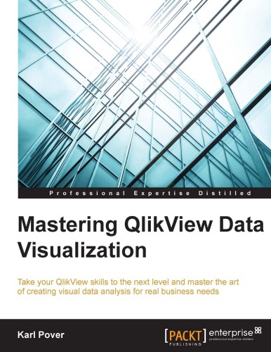 Mastering QlikView data visualization: take your QlikView skills to the next level and master the art of creating visual data analysis for real business needs