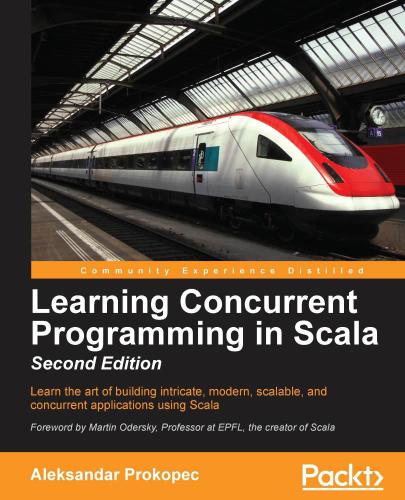 Learning concurrent programming in Scala: learn the art of building intricate, modern, scalable, and concurrent applications using Scala