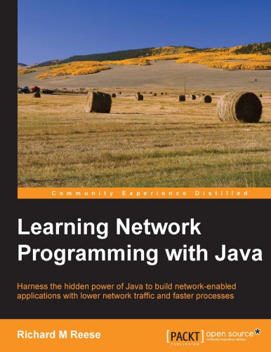 Learning network programming with Java harness the hidden power of Java to build network-enabled applications with lower network traffic and faster processes