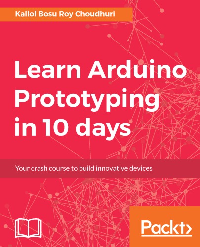 Learn Arduino prototyping in 10 days: build it, test it, learn, try again!