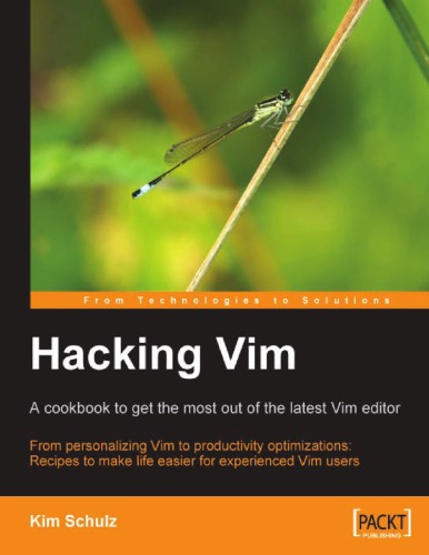 Hacking Vim A Cookbook to get the Most out of the Latest Vim Editor: a Cookbook to Get the Most Out of the Latest Vim Editor