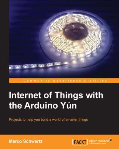 Internet of things with the Arduino Yún projects to help you build a world of smarter things
