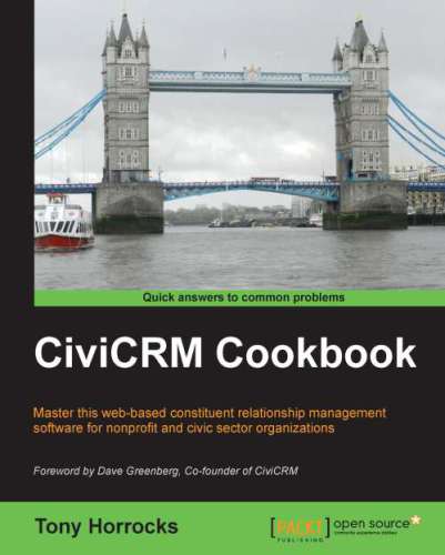 CiviCRM cookbook: master this web-based constituent relationship management software for nonprofit and civic sector organizations