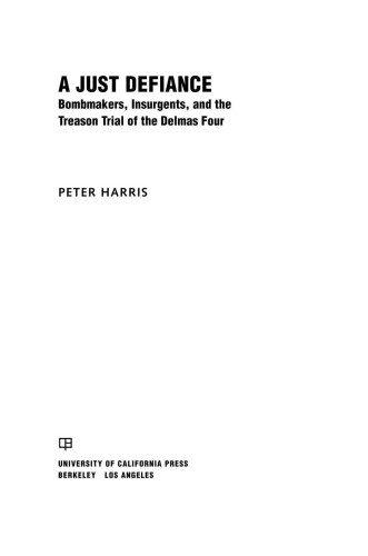 A Just Defiance: Bombmakers, Insurgents, and the Treason Trial of the Delmas Four
