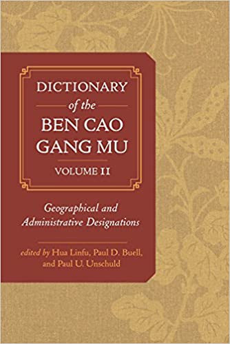 Dictionary of the Ben Cao Gang Mu: Volume 2, Geographical and Administrative Designations
