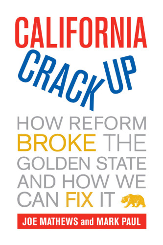 California crackup: how reform broke the Golden State and how we can fix it