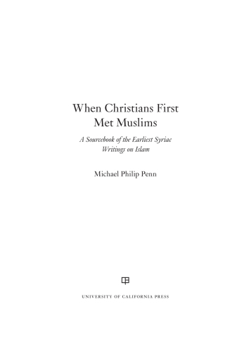 When Christians first met Muslims: a sourcebook of the earliest Syriac writings on Islam