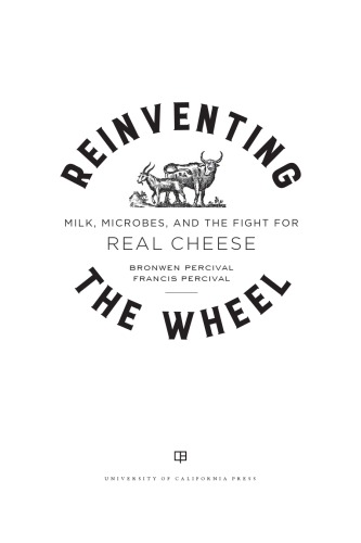 Reinventing the Wheel: Milk, Microbes, and the Fight for Real Cheese