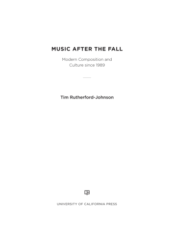 Music after the Fall Modern Composition and Culture since 1989
