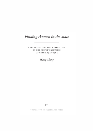 Finding women in the state a socialist feminist revolution in the People's Republic of China, 1949-1964