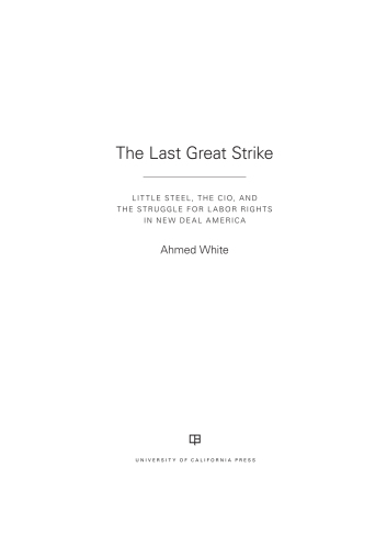 The last great strike: Little Steel, the CIO, and the struggle for labor rights in New Deal America