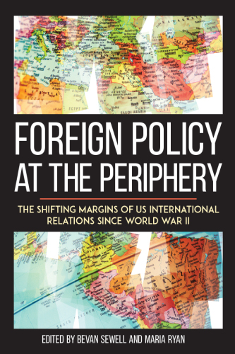 Foreign policy at the periphery: the shiftng margins of US international relations since World War II