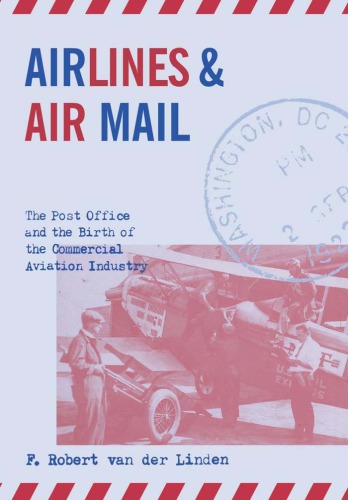 Airlines and air mail: the post office and the birth of the commercial aviation industry