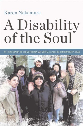 A disability of the soul an ethnography of schizophrenia and mental illness in contemporary Japan