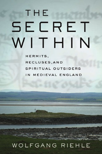 The secret within: hermits, recluses, and spiritual outsiders in medieval England