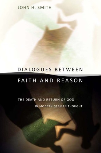 Dialogues between faith and reason: the death and return of God in modern German thought
