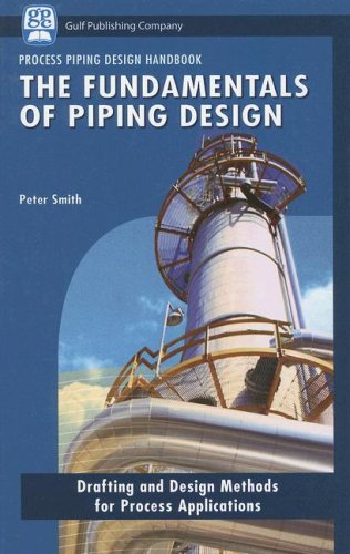 The Fundamentals of Piping Design: Drafting and Design Methods for Process Applications