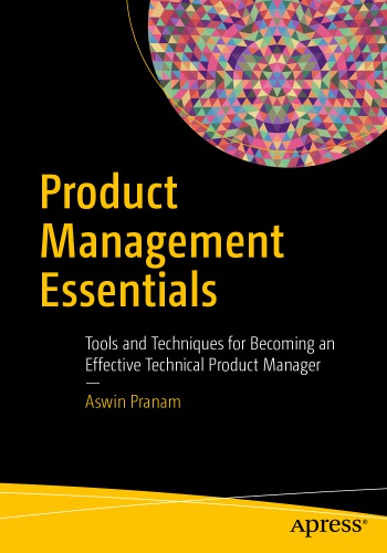 Product management essentials: tools and techniques for becoming an effective technical product manager