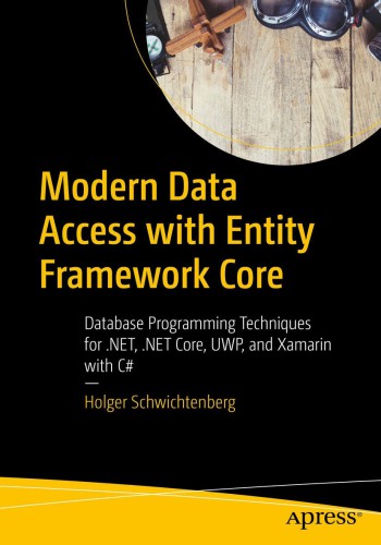 Modern Data Access with Entity Framework Core: Database Programming Techniques for . NET, . NET Core, UWP, and Xamarin with C#