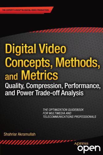 Digital Video Concepts, Methods, and Metrics: Quality, Compression, Performance, and Power Trade-Off Analysis