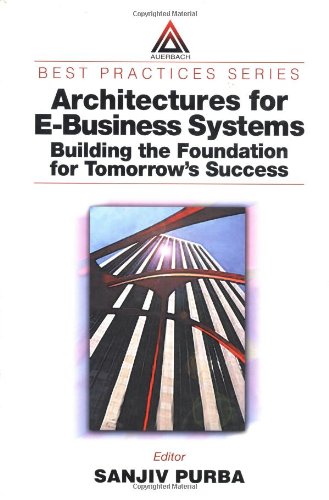 Architectures for E-Business Systems: Building the Foundation for Tomorrow's Success