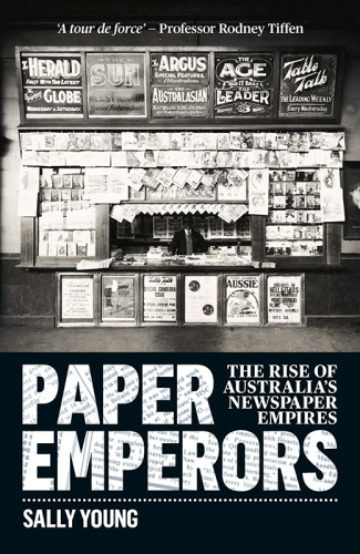 Paper emperors the rise of Australia's newspaper empires