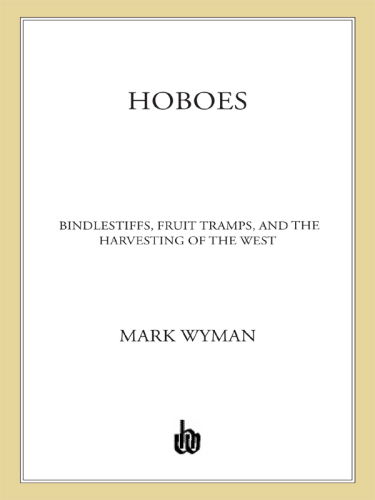 Hoboes: bindlestiffs, fruit tramps, and the harvesting of the West