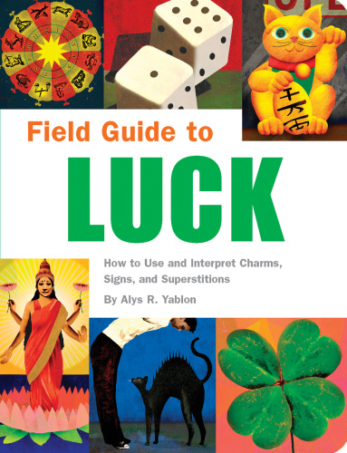 Field guide to luck: how to use and interpret charms, signs, and superstitions