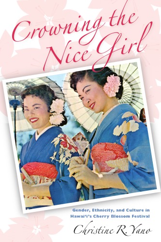 Crowning the Nice Girl: Gender, Ethnicity, and Culture in Hawai'i's Cherry Blossom Festival