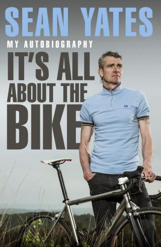 Sean Yates: it's all about the bike: my autobiography