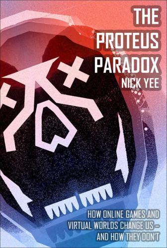 The Proteus Paradox: How Online Games and Virtual Worlds Change UsAnd How They Don't